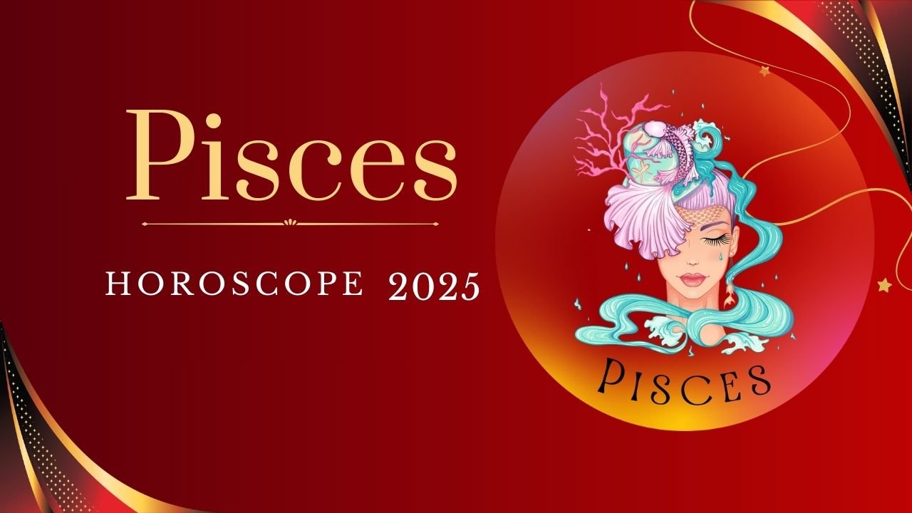 Pisces Horoscope 2025